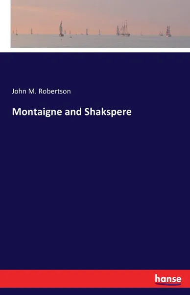 Обложка книги Montaigne and Shakspere, John M. Robertson