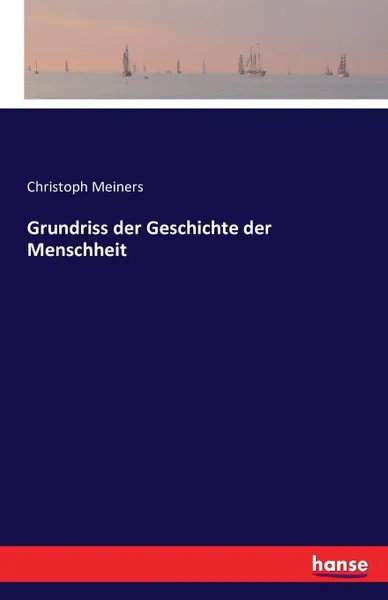 Обложка книги Grundriss der Geschichte der Menschheit, Christoph Meiners