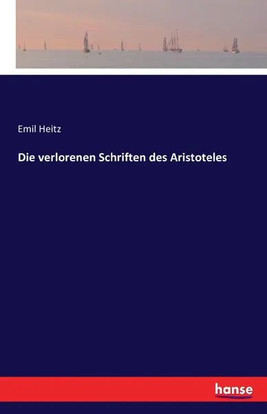 Обложка книги Die verlorenen Schriften des Aristoteles, Emil Heitz