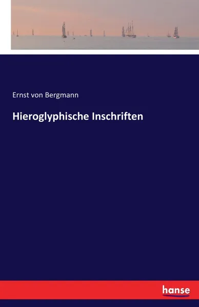 Обложка книги Hieroglyphische Inschriften, Ernst von Bergmann