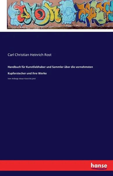 Обложка книги Handbuch fur Kunstliebhaber und Sammler uber die vornehmsten Kupferstecher und ihre Werke, Carl Christian Heinrich Rost