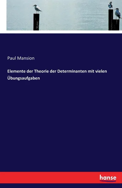 Обложка книги Elemente der Theorie der Determinanten mit vielen Ubungsaufgaben, Paul Mansion