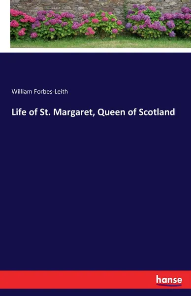 Обложка книги Life of St. Margaret, Queen of Scotland, William Forbes-Leith