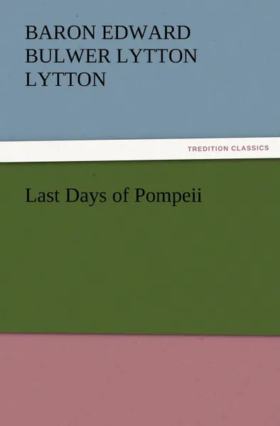 Обложка книги Last Days of Pompeii, Baron Edward Bulwer Lytton Lytton