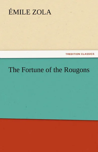 Обложка книги The Fortune of the Rougons, Emile Zola