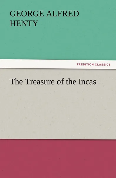 Обложка книги The Treasure of the Incas, George Alfred Henty