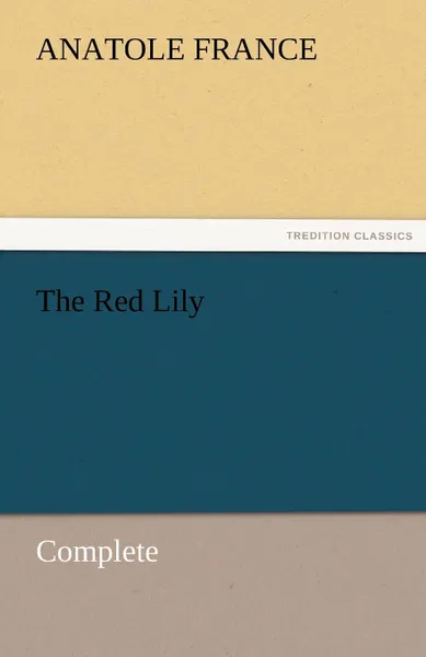 Обложка книги The Red Lily - Complete, Anatole France