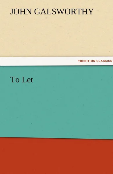 Обложка книги To Let, John Sir Galsworthy
