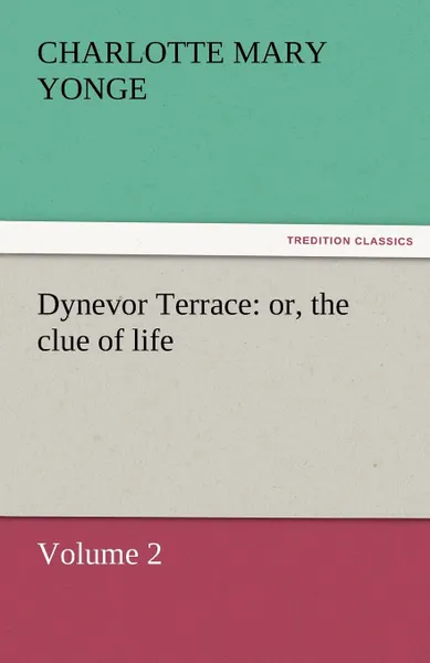 Обложка книги Dynevor Terrace. Or, the Clue of Life - Volume 2, Charlotte Mary Yonge
