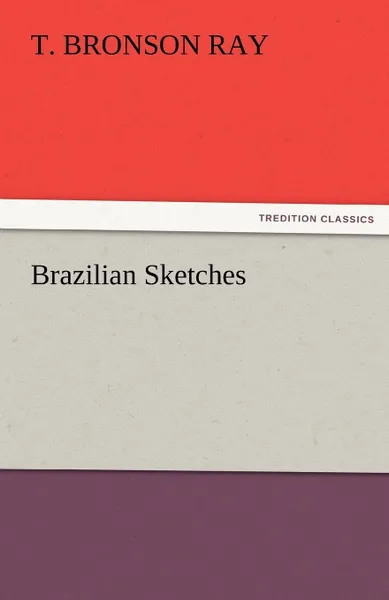 Обложка книги Brazilian Sketches, T. B. Ray