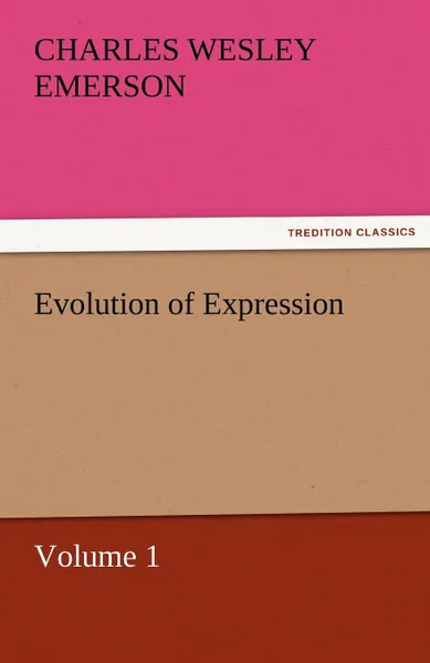 Обложка книги Evolution of Expression - Volume 1, Charles Wesley Emerson