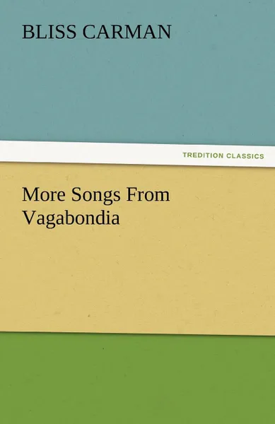 Обложка книги More Songs from Vagabondia, Bliss Carman