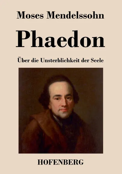 Обложка книги Phaedon oder uber die Unsterblichkeit der Seele, Moses Mendelssohn