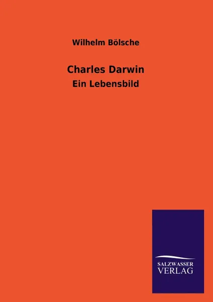 Обложка книги Charles Darwin, Wilhelm Bolsche