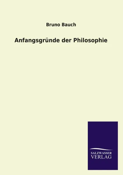 Обложка книги Anfangsgrunde der Philosophie, Bruno Bauch