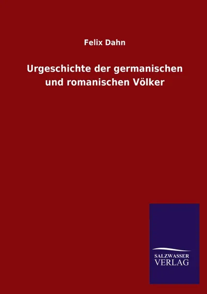 Обложка книги Urgeschichte der germanischen und romanischen Volker, Felix Dahn