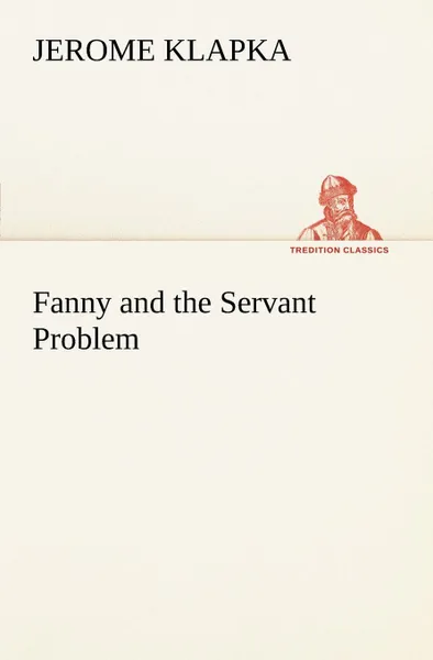 Обложка книги Fanny and the Servant Problem, Jerome K. (Jerome Klapka) Jerome