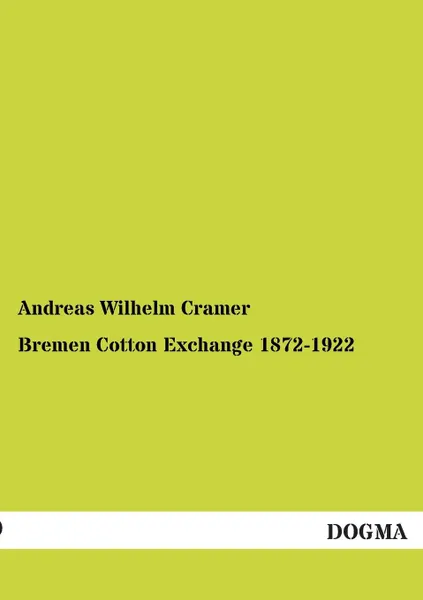 Обложка книги Bremen Cotton Exchange 1872-1922, Andreas Wilhelm Cramer