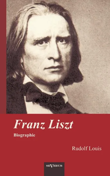 Обложка книги Franz Liszt. Biographie, Rudolf Louis