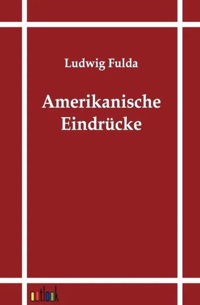 Обложка книги Amerikanische Eindrucke, Ludwig Fulda