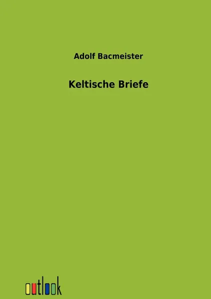 Обложка книги Keltische Briefe, Adolf Bacmeister