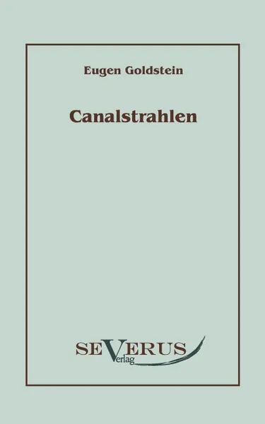 Обложка книги Canalstrahlen, Eugen Goldstein