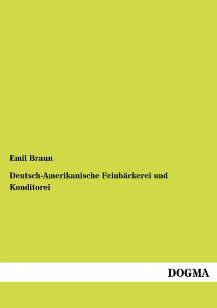 Обложка книги Deutsch-Amerikanische Feinbackerei und Konditorei, Emil Braun