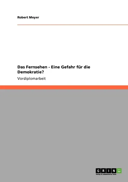 Обложка книги Das Fernsehen - Eine Gefahr fur die Demokratie., Robert Meyer