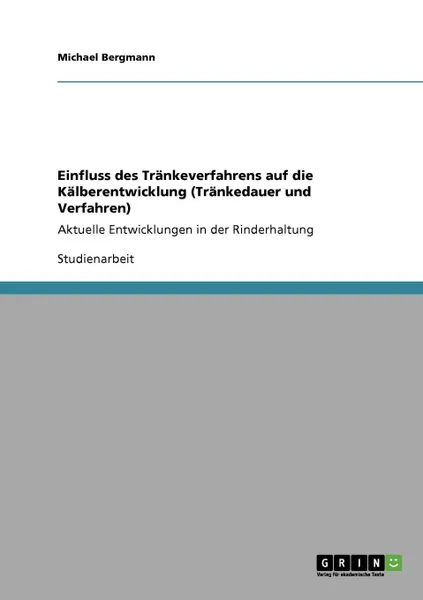 Обложка книги Einfluss des Trankeverfahrens auf die Kalberentwicklung (Trankedauer und Verfahren), Michael Bergmann