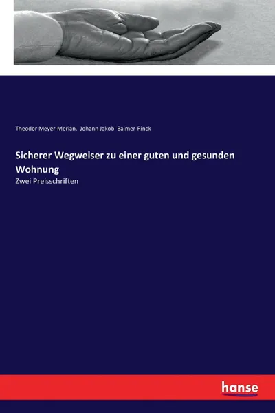 Обложка книги Sicherer Wegweiser zu einer guten und gesunden Wohnung, Theodor Meyer-Merian, Johann Jakob Balmer-Rinck