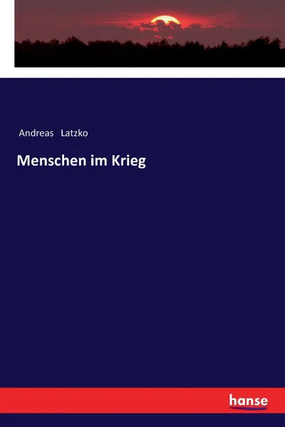 Обложка книги Menschen im Krieg, Andreas Latzko