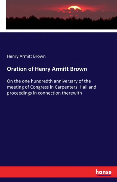 Обложка книги Oration of Henry Armitt Brown, Henry Armitt Brown