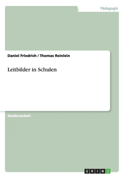 Обложка книги Leitbilder in Schulen, Daniel Friedrich, Thomas Reinlein