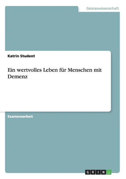 Обложка книги Ein wertvolles Leben fur Menschen mit Demenz, Katrin Student