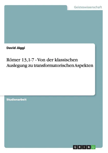 Обложка книги Romer 13,1-7 - Von der klassischen Auslegung zu transformatorischen Aspekten, David Jäggi