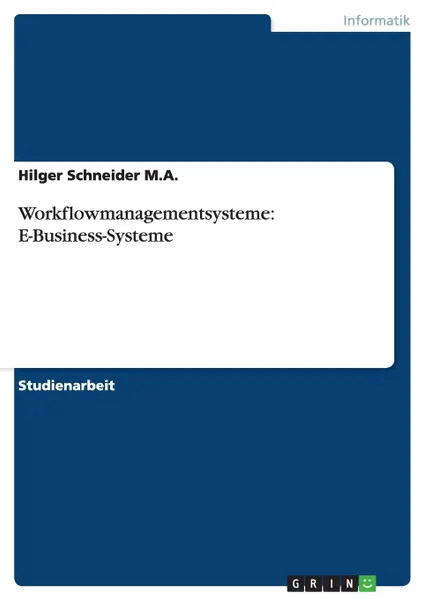 Обложка книги Workflowmanagementsysteme. E-Business-Systeme, Hilger Schneider  M.A.