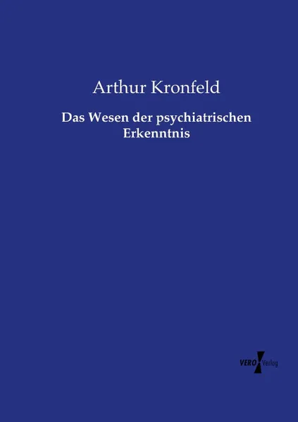 Обложка книги Das Wesen der psychiatrischen Erkenntnis, Arthur Kronfeld