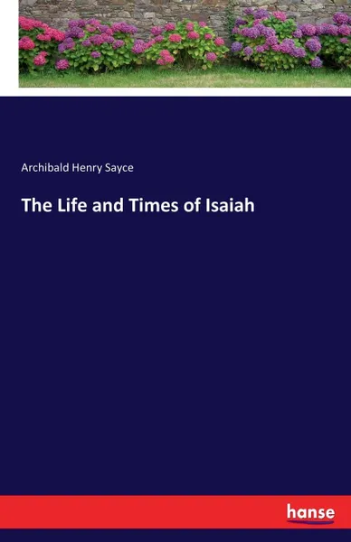 Обложка книги The Life and Times of Isaiah, Archibald Henry Sayce