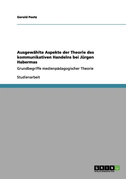 Обложка книги Ausgewahlte Aspekte der Theorie des kommunikativen Handelns bei Jurgen Habermas, Gerold Peetz