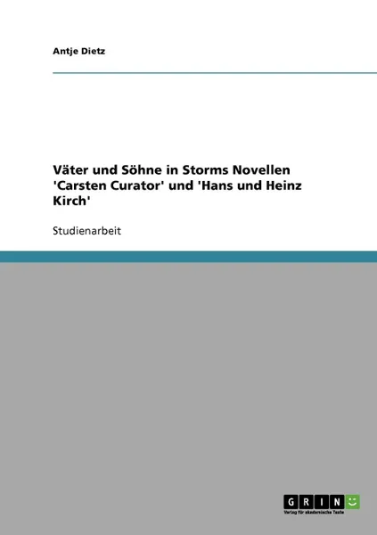 Обложка книги Vater und Sohne in Storms Novellen .Carsten Curator. und .Hans und Heinz Kirch., Antje Dietz