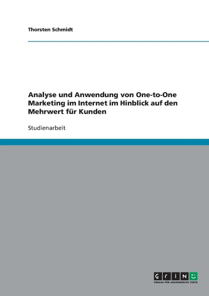 Обложка книги Analyse und Anwendung von One-to-One Marketing im Internet im Hinblick auf den Mehrwert fur Kunden, Thorsten Schmidt