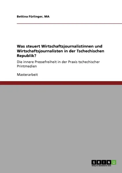 Обложка книги Was steuert Wirtschaftsjournalistinnen und Wirtschaftsjournalisten in der Tschechischen Republik., MA Bettina Fürlinger