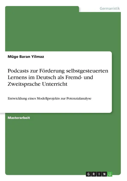 Обложка книги Podcasts zur Forderung selbstgesteuerten Lernens im Deutsch als Fremd- und Zweitsprache Unterricht, Müge Baran Yilmaz