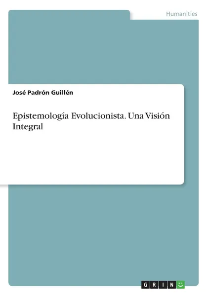 Обложка книги Epistemologia Evolucionista. Una Vision Integral, José Padrón Guillén