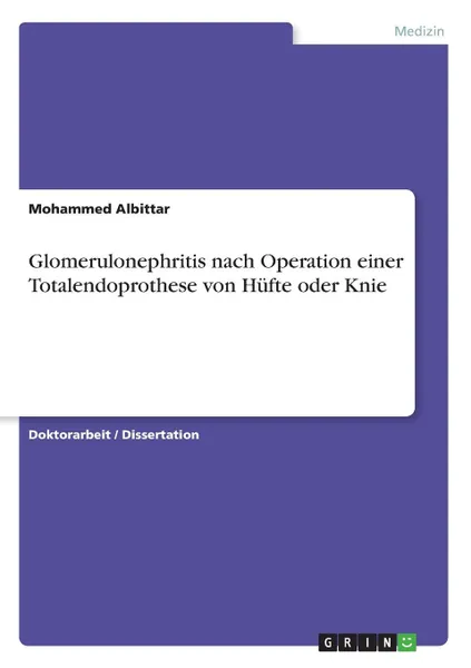 Обложка книги Glomerulonephritis nach Operation einer Totalendoprothese von Hufte oder Knie, Mohammed Albittar