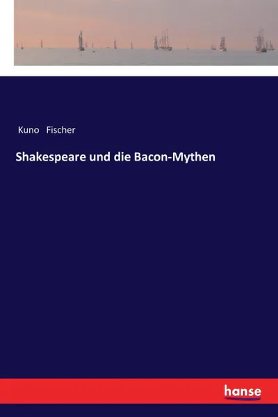 Обложка книги Shakespeare und die Bacon-Mythen, Kuno Fischer