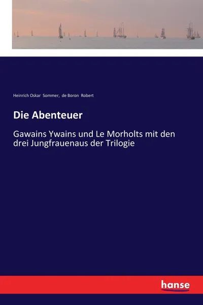 Обложка книги Die Abenteuer, Heinrich Oskar Sommer, de Boron Robert