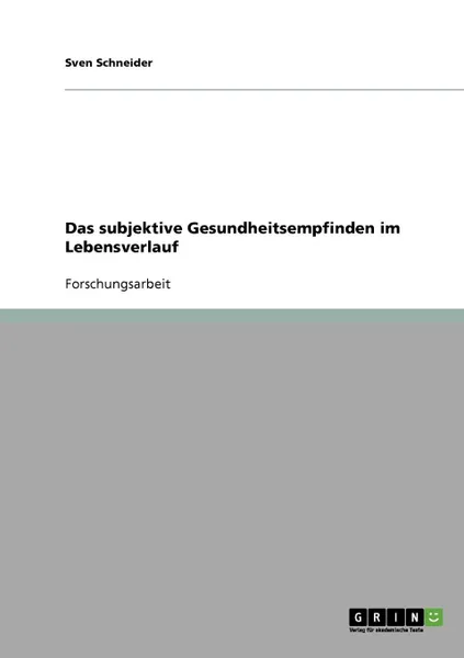 Обложка книги Das subjektive Gesundheitsempfinden im Lebensverlauf, Sven Schneider