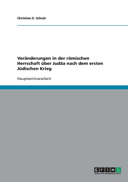 Обложка книги Veranderungen in der romischen Herrschaft uber Judaa nach dem ersten Judischen Krieg, Christian E. Schulz