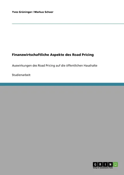 Обложка книги Finanzwirtschaftliche Aspekte des Road Pricing, Yves Grüninger, Markus Schaer